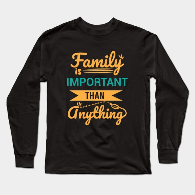 Family is important than anything - Family Quotes Long Sleeve T-Shirt by DemandTee